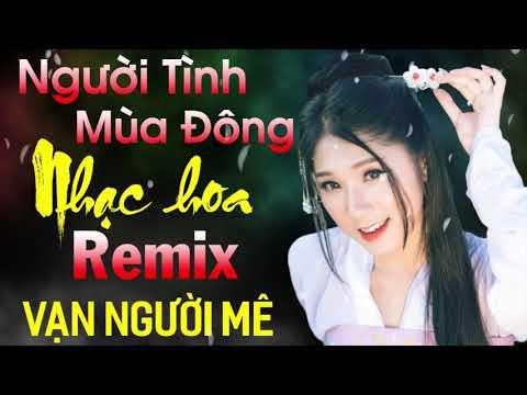 Người Tình Mùa Đông, Nụ Hồng Mong Manh Remix - LK Nhạc Hoa Lời Việt Remix Mới Nhất 2020- Nghe Là Phê