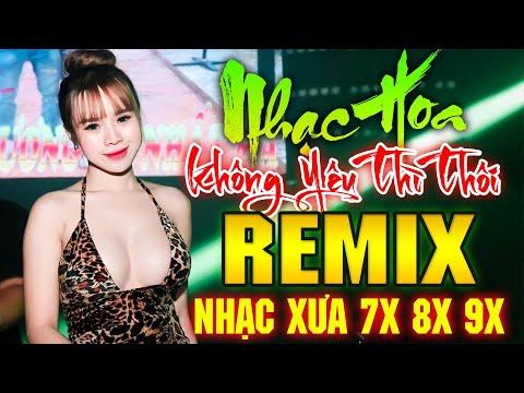 KHÔNG YÊU THÌ THÔI REMIX - LK Nhạc Hoa Lời Việt Remix DJ Gái Xinh NỔI TIẾNG THỜI 8X 9X Bass Cực Mạnh