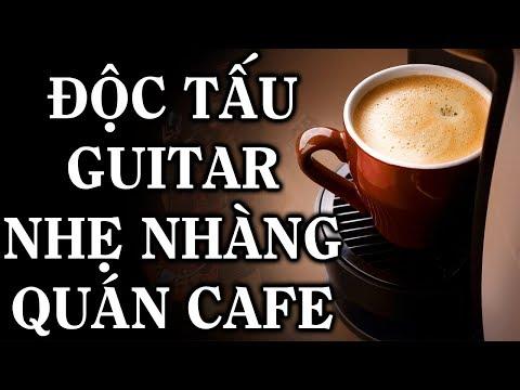 ĐỘC TẤU GUITAR NHẸ NHÀNG SÂU LẮNG DỊU ÊM - Những bản guitar thích hợp nhất cho các quán Cafe
