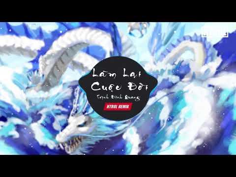 Làm lại cuộc đời ( Htrol Remix ) Trịnh Đình Quang | Nhạc Gây nghiện 2019  | Leo Rank Liên Quân