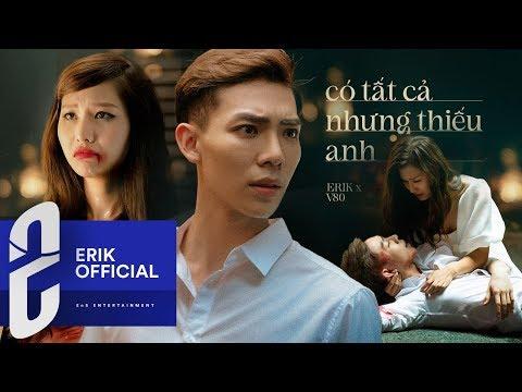 ERIK - ‘Có Tất Cả Nhưng Thiếu Anh’ (Official MV)