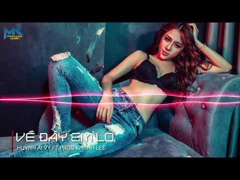 Về Đây Em Lo Remix 2019 - Huỳnh Ái Vy [Music Hot Tik Tok]