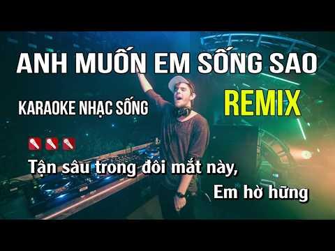 Anh Muốn Em Sống Sao Karaoke Nhạc Sống Remix - Tone Nam