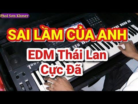 SAI LẦM CỦA ANH | ĐÌNH DŨNG | REMIX EDM Thái Lan x ORGAN COVER | PHOL SƠN KHMER