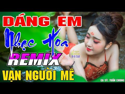 LK Dáng Em, Mãi Mãi Một Tình Yêu Remix - LK Nhạc Hoa Lời Việt Remix ĐẲNG CẤP 8X 9X - NhạcSốngHưngYên