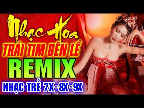 TRÁI TIM BÊN LỀ REMIX - LK Nhạc Hoa Lời Việt Remix NỔI TIẾNG MỘT THỜI 7X 8X 9X