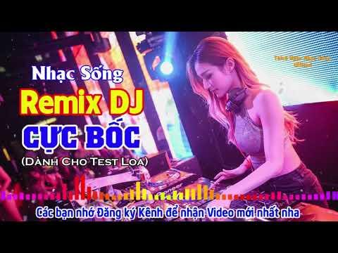 Nhạc Sống Cực Bốc - Remix DJ Có Lời Sôi Động Nhất - Nhạc Trẻ Remix Bass Cực Mạnh Chuyên Test Loa #1