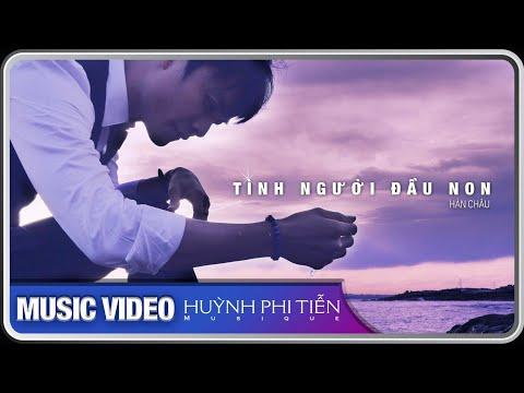 Tình Người Đầu Non [HÀN CHÂU] - Huỳnh Phi Tiễn [OFFICIAL MUSIC VIDEO 4K]