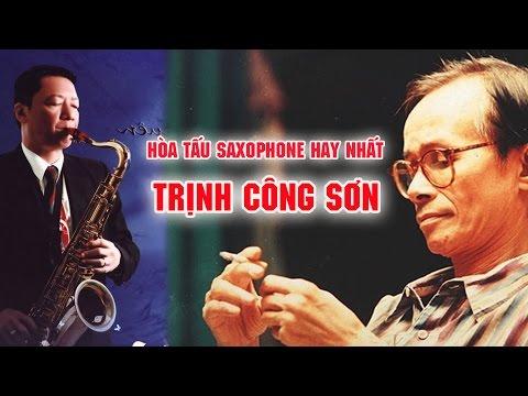 Hòa Tấu Saxophone Nhạc Trịnh Công Sơn Tuyển Tập Để Đời Hay Nhất